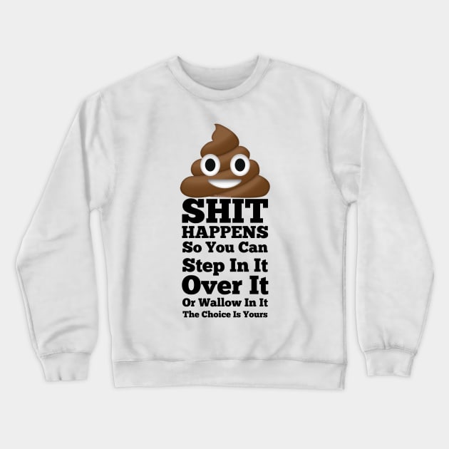 Shit Happens Crewneck Sweatshirt by FirstTees